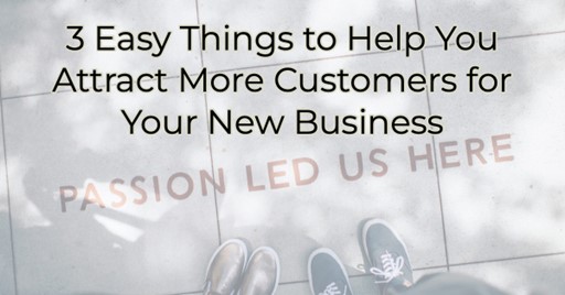 3 Easy Things to Help You Attract More Customers for Your New Business