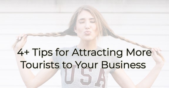 4+ Tips for Attracting More Tourists to Your Business