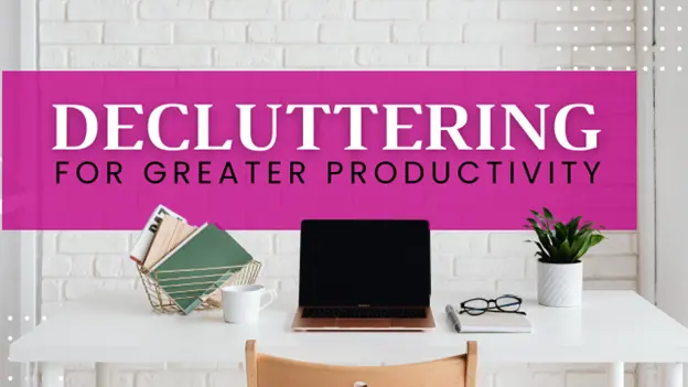 Decluttering for Greater Productivity 