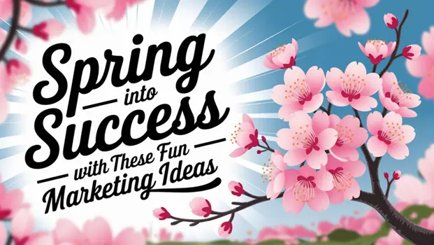 Spring into Success with These Fun Marketing Ideas