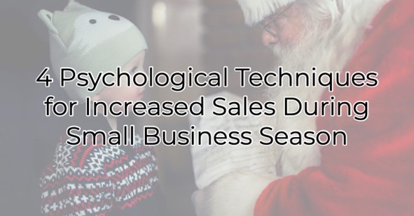 4 Psychological Techniques for Increased Sales During Small Business Season